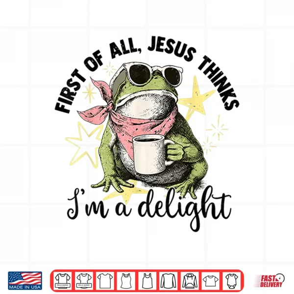 Design First of All Jesus Thinks Im A Delight Flog Frog Shirt