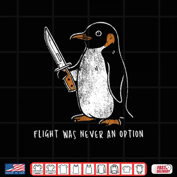 Design Flight was Never an Option Funny Penguin with Knife Shirt