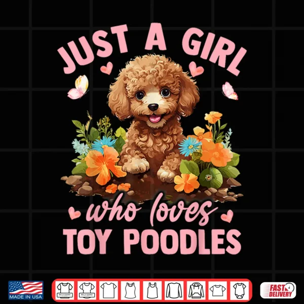 Design Floral Toy Poodle Dog Just A Girl Who Loves Toy Poodles Shirt