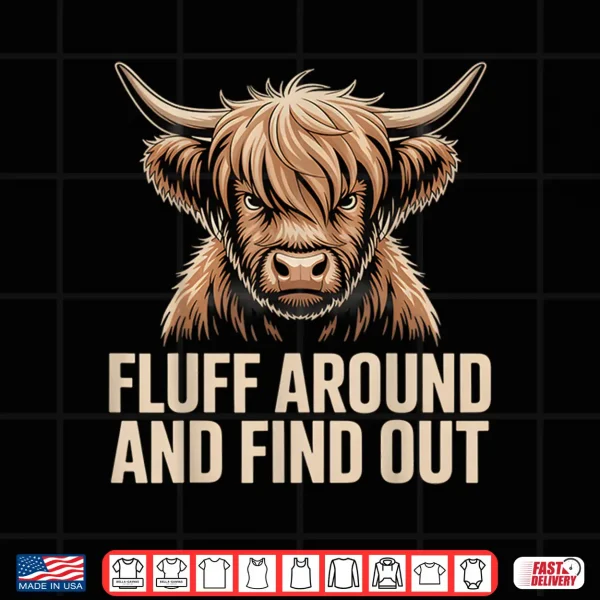 Design Fluff Around Find Out Highland Cow Funny Humor Shirt