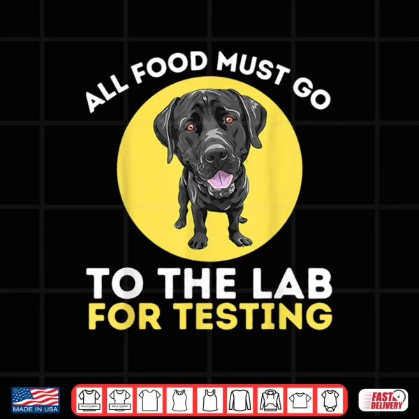 Design Food Lab For Testing Labrador Retriever Lover Dog Owner Shirt