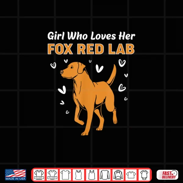 Design Fox Red Labrador Dog Girl Who Loves Fox Red Lab Shirt