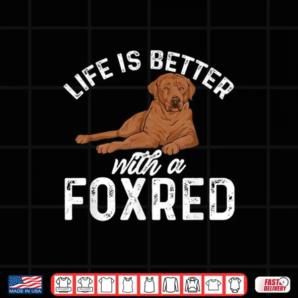 Design Fox Red Labrador Retriever Life Is Better With A Foxred Lab Shirt