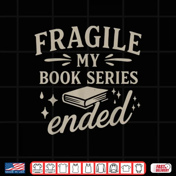 Design Fragile My Book Series Ended Funny Reading Shirt