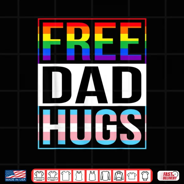 Design Free Dad Hugs LGBT Gay Pride Month Transgender Rainbow Flag Shirt