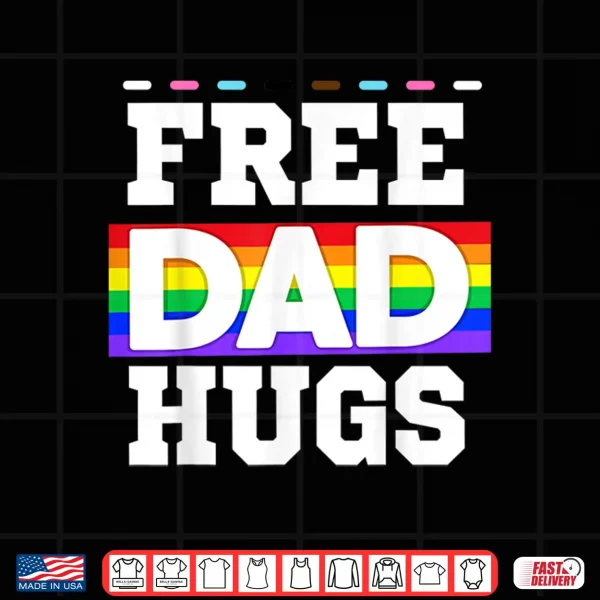 Design Free Dad Hugs Pride Support Love LGBTQ Pride Month Shirt