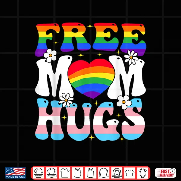 Design Free Mom Hug Transgender Lesbian Gay LGBT Pride Rainbow Flag Shirt