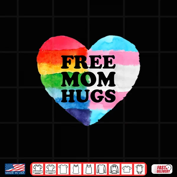 Design Free Mom Hugs Gay Transgender Pride Month LGBT Rainbow Flag Shirt
