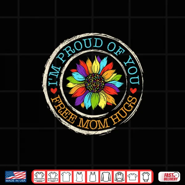 Free Mom Hugs Im Proud Of You Lover Pride Month Shirt 4 Design Free Mom Hugs Im Proud Of You Lover Pride Month Shirt