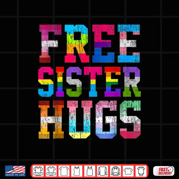Free Sister Hugs Pride Month Rainbow Transgender Flag Lgbtq Shirt 4 Design Free Sister Hugs Pride Month Rainbow Transgender Flag LGBTQ Shirt