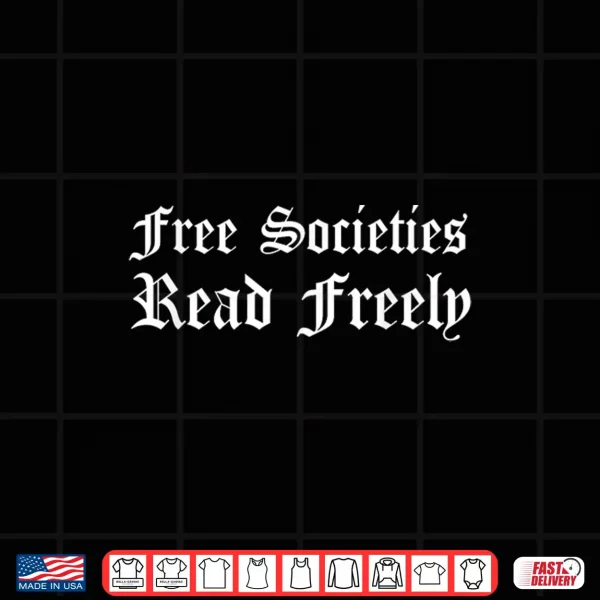 Design Free Societies Read Freely Bibliophile Bookworm Book Reading Shirt