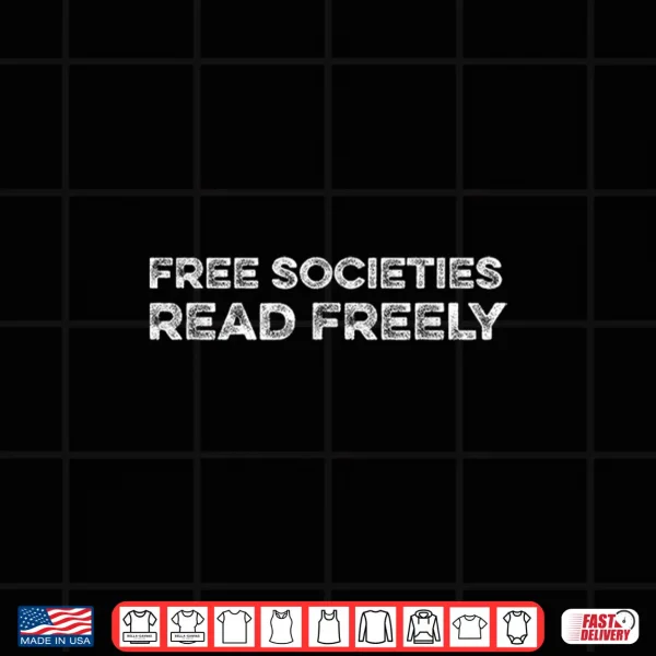 Design Free Societies Read Freely Bookworm Book Reading Bibliophile Shirt
