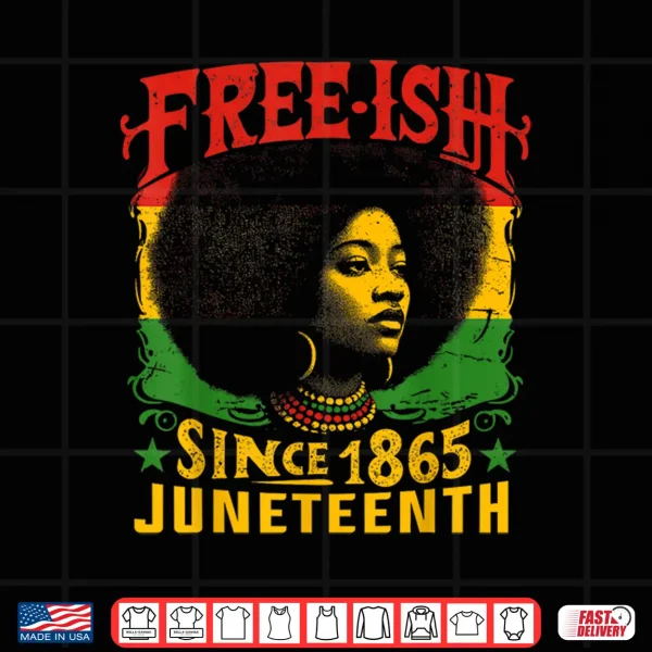 Free Ish Black History Juneteenth Freedom Emancipation Women Shirt 4 Design Free ish Black History Juneteenth Freedom Emancipation Women Shirt