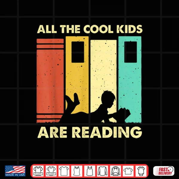 Design Funny All The Cool Kids Are Reading Gift Book Nerds Lovers Shirt