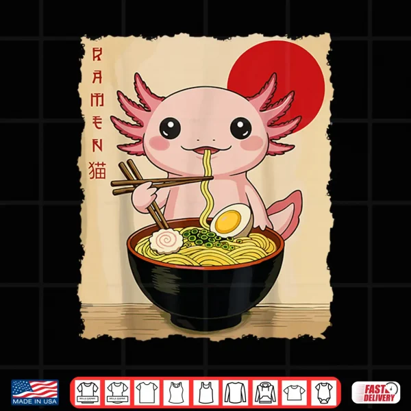 Design Funny Axolotl Ramen Kawaii Anime Japanese Graphic Women Men Shirt