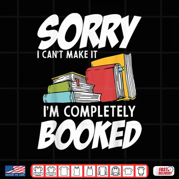 Design Funny Bookworms Im Completely Booked Book Lovers Librarians Shirt