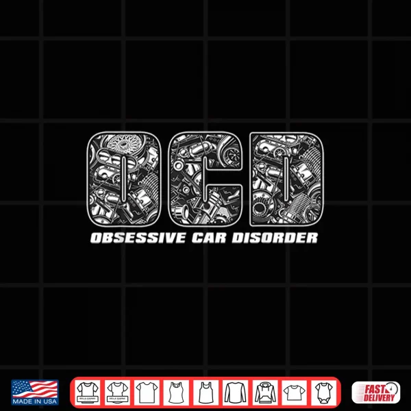 Design Funny Car Enthusiast Tee OCD Obsessive Car Disorder Shirt