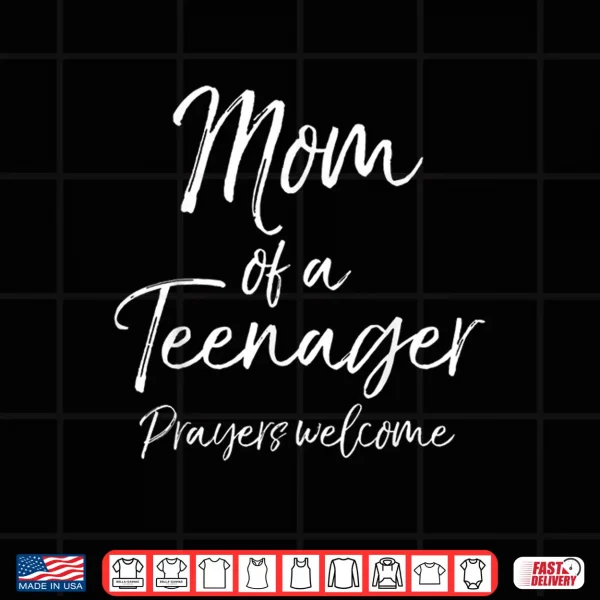 Design Funny Christian Mothers Mom of a Teenager Prayers Welcome Shirt