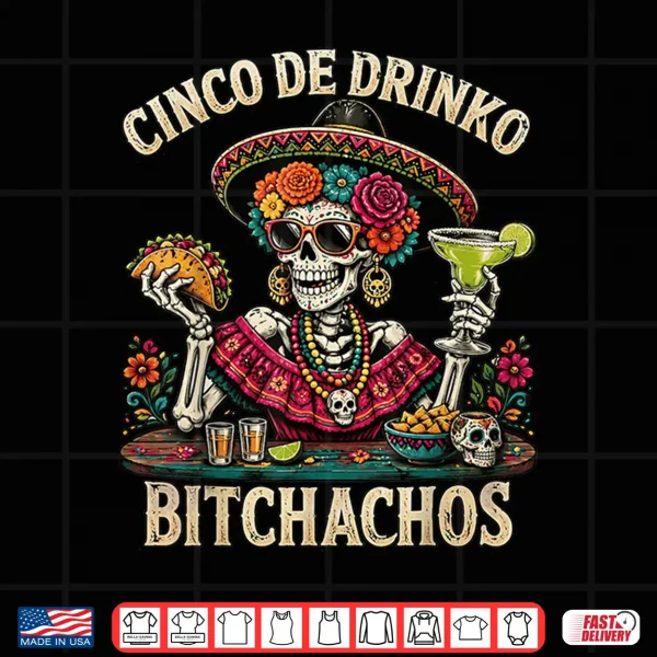 Design Funny Cinco De Drinko Bitchachos Mexican Lets Fiesta Women Shirt