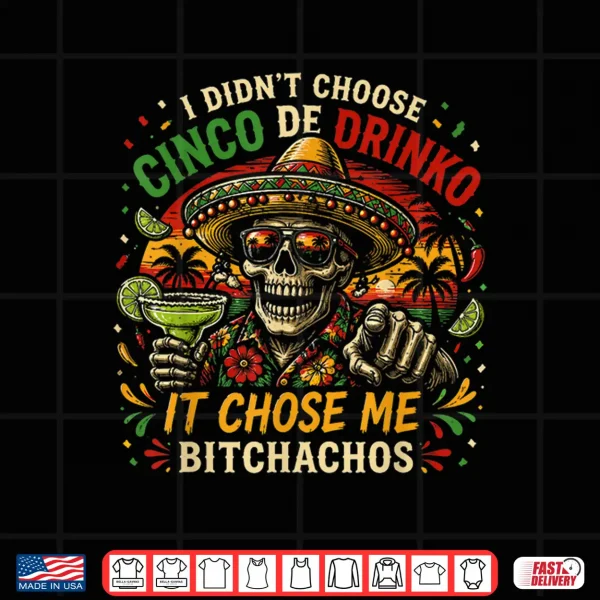 Design Funny Cinco De Drinko Skull Bitchachos Fiesta Party Shirt