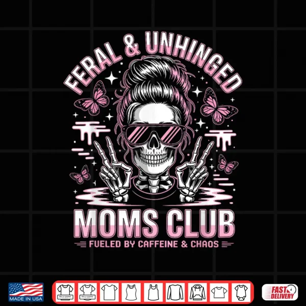 Design Funny Feral and Unhinged Moms Club Skeleton Coffee Mom Girls Shirt