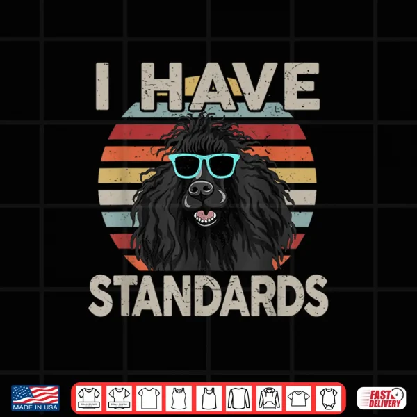 Design Funny I Have Standards Poodle Shirt