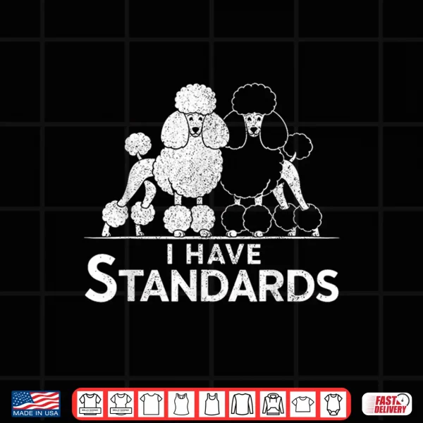 Design Funny I Have Standards Two Poodles Poodle Lover Shirt