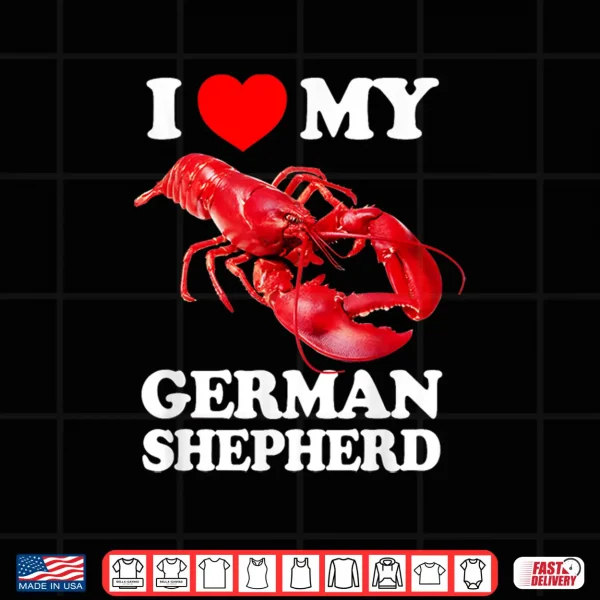 Design Funny I LOVE MY GERMAN SHEPHERD Lobster vintage k9 Shirt