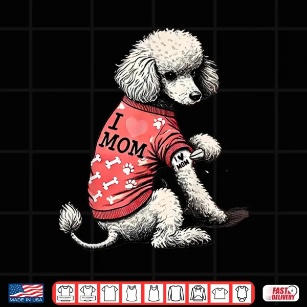 Design Funny I Love Mom Tattoo Poodle Mom For Women Shirt