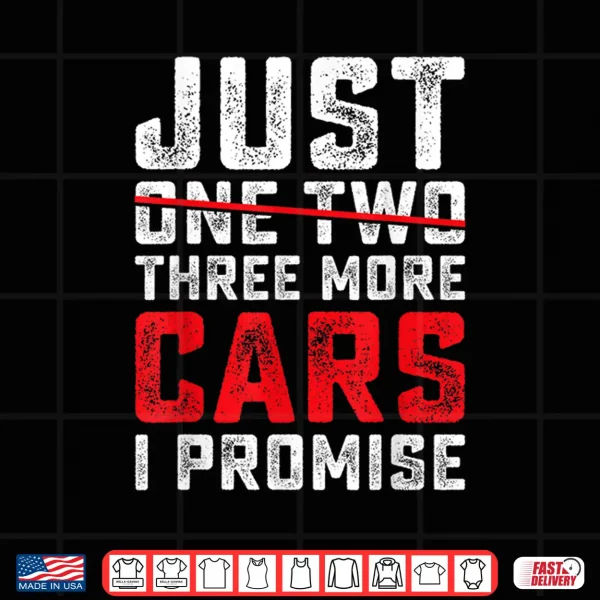 Design Funny Just One Two Three More Car I Promise Car Lover Men Shirt