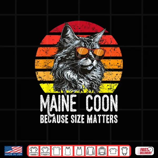 Design Funny Maine Coon because size matters Maine Coon cat lover Shirt