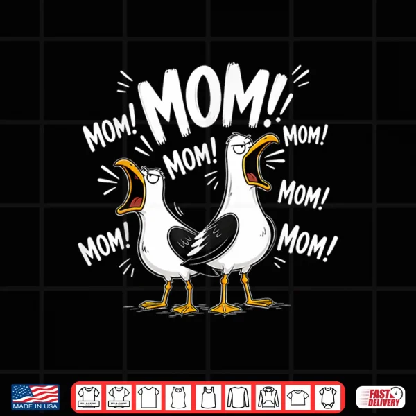 Design Funny Mom Seagull Mama Seagulls Yelling MOM Mothers Day Shirt
