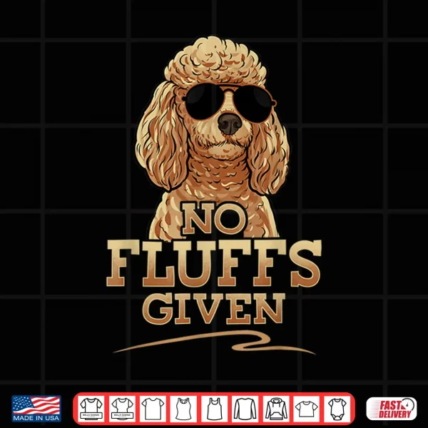 Design Funny No Fluffs Given Standard Toy Poodle Tee