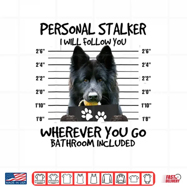 Design Funny Personal Stalker Long Haired Black German Shepherd Dog Shirt