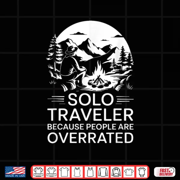 Design Funny Solo Traveler Because People Are Overrated Shirt