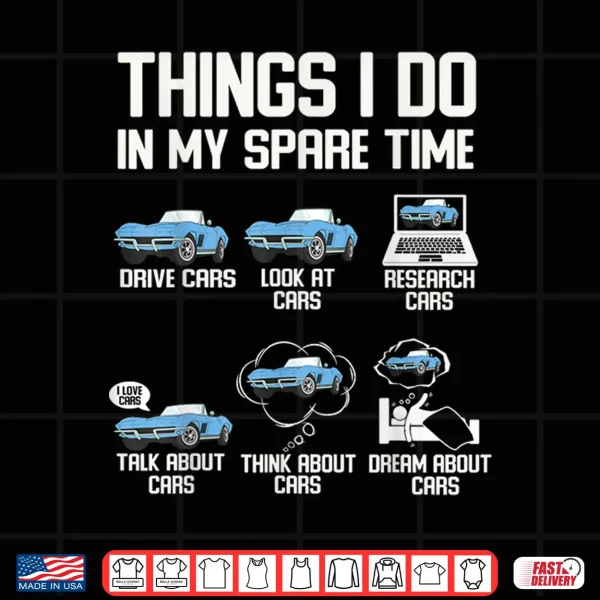 Design Funny Things I Do In My Spare Time Cars Enthusiast Car Lover Shirt