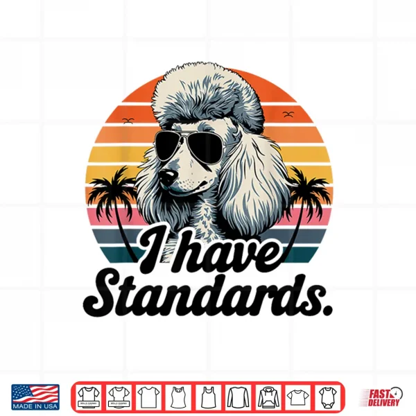 Design Funny Vintage I Have Standards Poodle Lover Shirt