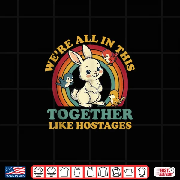 Design Funny Were All In This Together Like Hostages Humor Vintage Shirt