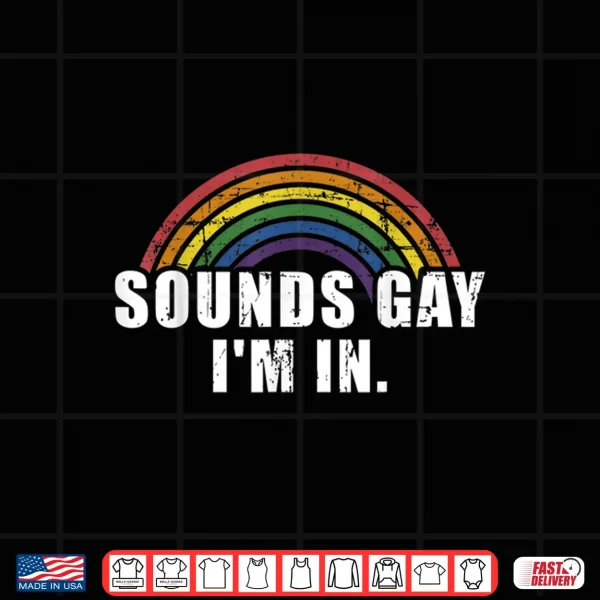 Funny Sounds Gay I'M In With Rainbow Flag For Pride Month Shirt 4 Design Funny sounds gay Im in with rainbow flag for pride month Shirt
