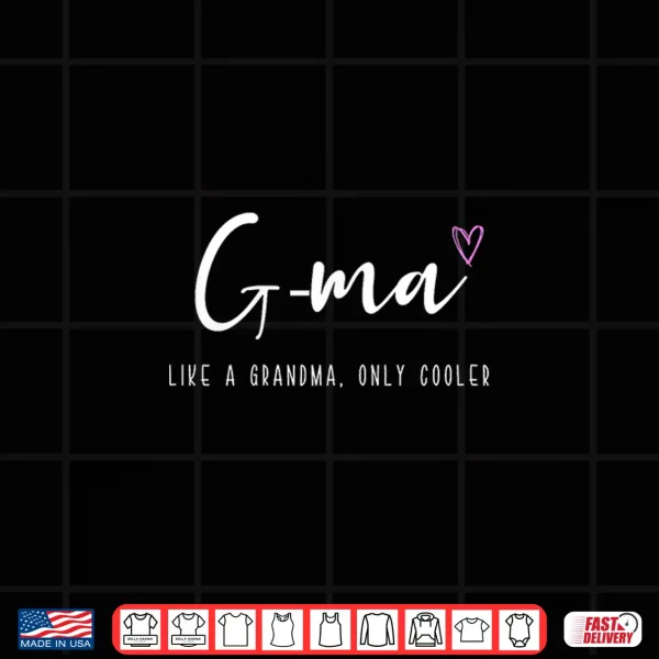Design G Ma Like a Grandma Only Cooler Mothers Day GMa Shirt