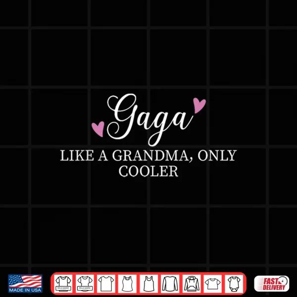 Design Gaga Like A Grandma Only Cooler Heart Mothers Day Gaga Shirt