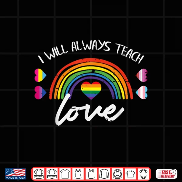 Design Gay Pride Month Always Teach Love LGBTQ Ally Rainbow Teacher Shirt