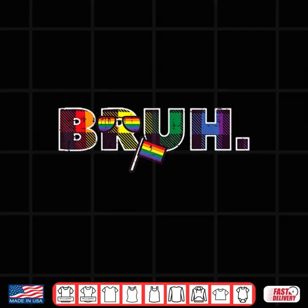 Design Gay Pride Month Bruh Meme LGBTQ Ally Rainbow Men Women Kids Shirt