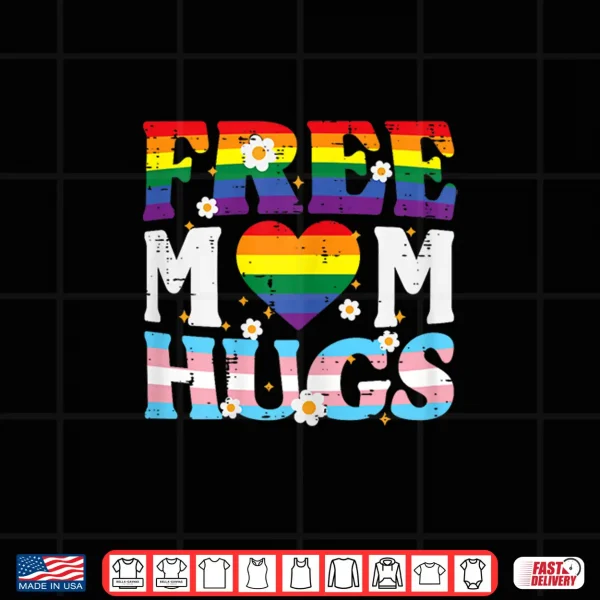 Design Gay Pride Month Free Mom Hugs LGBTQ Ally Trans Men Women Shirt