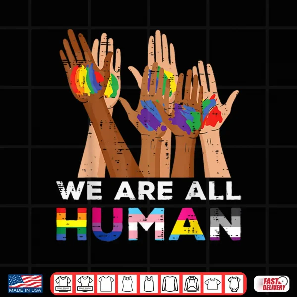 Design Gay Pride Month We Are All Human Hands LGBTQ Ally Rainbow Shirt