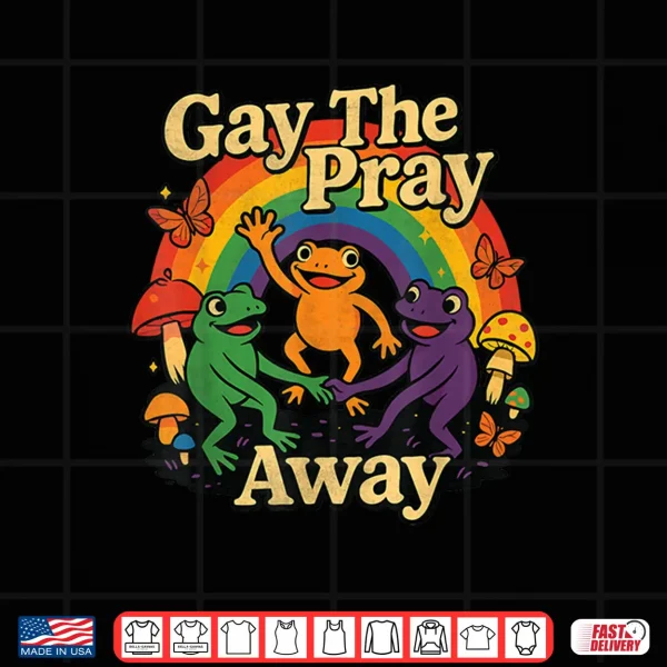 Design Gay The Pray Away LGBTQ Rainbow Flag Funny Frogs Lover Shirt