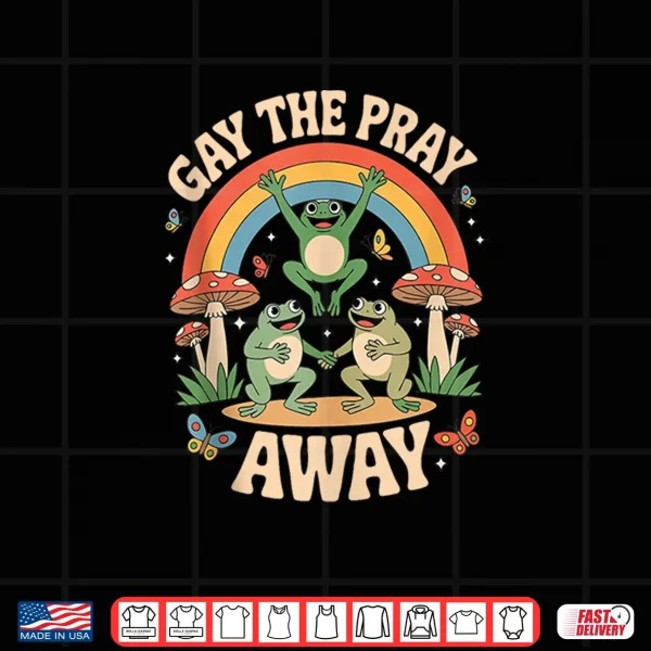 Design Gay The Pray Away Rainbow Funny Meme Frogs LGBT Pride LGBTQ Shirt