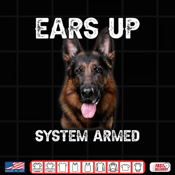 Design German Shepherd Dog Ears Up System Armed Shirt