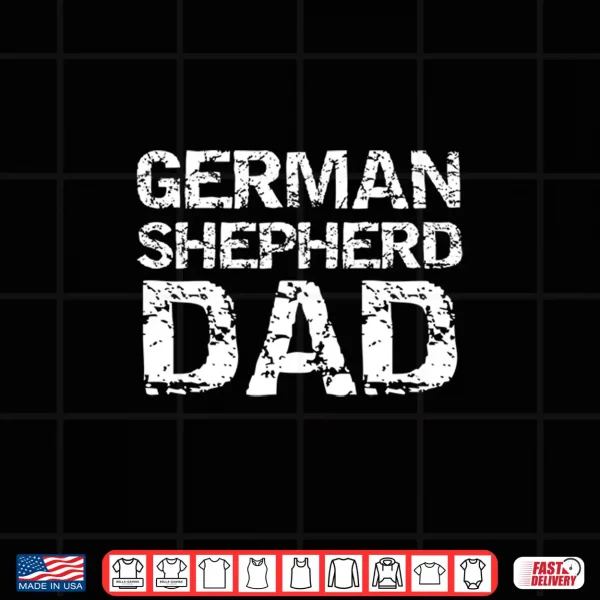 Design German Shepherd Dog Owner Gift German Shepherd Dad Shirt