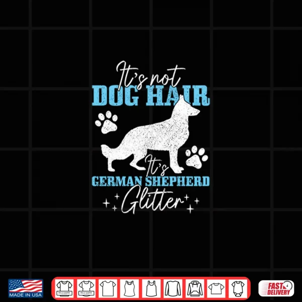 Design German Shepherd Its Not Dog Hair German Shepherd Glitter Shirt